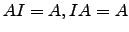 $ AI=A, IA=A$