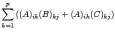 $\displaystyle \sum_{k=1}^p \left((A)_{ik}(B)_{kj}+(A)_{ik}(C)_{kj}\right)$