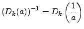 $\displaystyle \left(D_k(a) \right) ^{-1}=D_k\left(\frac{1}{a}\right)$