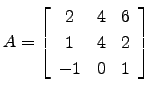 $ A=\left[\begin{array}{ccc} 2& 4 &6 1& 4& 2 -1 &0& 1\end{array}\right]$