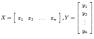 $ X=\left[\begin{array}{cccc}x_1&x_2&\dots &x_n\end{array}\right],Y=\left[\begin{array}{c}y_1 y_2 \vdots  y_n\end{array}\right]$