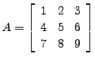 $ A=\left[\begin{array}{ccc} 1&2&3\\ 4&5&6\\ 7&8&9\end{array}\right]$