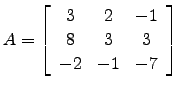 $ A=\left[\begin{array}{ccc}
3 &2 &-1\\
8 & 3 & 3\\
-2 & -1 & -7\end{array}\right]$