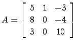 $ A=\left[\begin{array}{ccc}
5 &1 &-3\\
8 & 0 &-4\\
3 & 0 & 10\end{array}\right]$