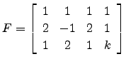 $\displaystyle F=\left[\begin{array}{cccc}
1&1&1&1\\
2&-1&2&1\\
1&2&1&k \end{array}\right]$