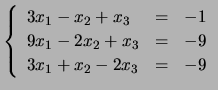 $ \left\{ \begin{array}{lll} 3x_1-x_2+x_3 & = & -1\\
9x_1-2x_2+x_3 & = & -9\\
3x_1+x_2-2x_3&=&-9 \end{array}\right.$