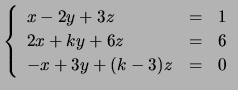 $\displaystyle \left\{ \begin{array}{lll}x-2y+3z&=&1\\
2x+ky+6z&=&6\\
-x+3y+(k-3)z&=&0 \end{array}\right.$