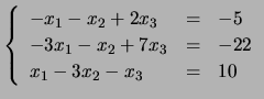 $ \left\{ \begin{array}{lll}-x_1-x_2+2x_3&=&-5\\
-3x_1-x_2+7x_3&=&-22\\
x_1-3x_2-x_3&=&10 \end{array}\right.$