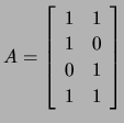 $ A=\left[\begin{array}{cc}
1&1\\
1 & 0\\
0 & 1\\
1 & 1 \end{array}\right]$