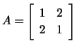$ A=\left[\begin{array}{cc} 1&2\\ 2&1 \end{array}\right]$
