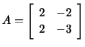 $ A=\left[\begin{array}{cc} 2&-2\\ 2&-3 \end{array}\right]$