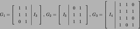 \begin{displaymath}G_1=\left[\begin{array}{c\vert c}
\begin{array}{cc} 1&1\ 1&1...
...cc} 1&1&0\ 1&1&1\ 1&1&0\ 1&0&1 \end{array}\end{array}\right]\end{displaymath}