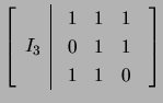 $ \left[\begin{array}{c\vert c}
I_3 & \begin{array}{ccc} 1&1&1\ 0&1&1\ 1&1&0\end{array}\end{array}\right]$