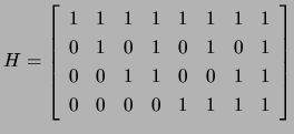 $ H=\left[\begin{array}{cccccccc}
1&1&1&1&1&1&1&1\\
0&1&0&1&0&1&0&1\\
0&0&1&1&0&0&1&1\\
0&0&0&0&1&1&1&1 \end{array}\right]$