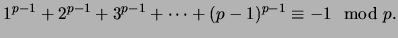 $\displaystyle 1^{p-1}+2^{p-1}+3^{p-1}+\cdots +(p-1)^{p-1}\equiv -1 \mod p.$