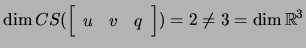 $ \dim CS(\left[\begin{array}{ccc} u & v & q\end{array}\right]) =2\ne 3=\dim {\mathbb{R}}^3$