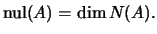 $\displaystyle \mathrm{nul}(A)=\dim N(A).$