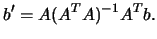 $\displaystyle b'=A(A^TA)^{-1}A^Tb.$