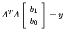 $ A^TA\left[\begin{array}{c}b_1\\ b_0\end{array}\right]=y$