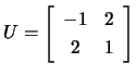 $ U=\left[\begin{array}{cc} -1 & 2\ 2 &1\end{array}\right]$