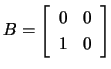 $ B=\left[\begin{array}{cc} 0&0\ 1&0\end{array}\right]$