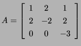 $ A=\left[\begin{array}{ccc} 1& 2& 1\ 2 &-2& 2\ 0& 0& -3\end{array}\right]$
