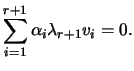 $\displaystyle \sum_{i=1}^{r+1}\alpha_i\lambda_{r+1} v_i=0.$