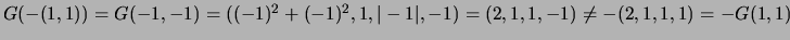 $ G(-(1,1))=G(-1,-1)=((-1)^2+(-1)^2,1,\vert-1\vert,-1)=(2,1,1,-1)\ne -(2,1,1,1)=-G(1,1)$