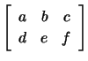 $ \left[\begin{array}{ccc}a & b&c\\ d & e & f\end{array}\right]$