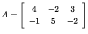 $ A=\left[\begin{array}{ccc}4 & -2 & 3\\ -1 & 5 & -2\end{array}\right]$