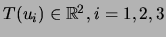 $ T(u_i)\in {\mathbb{R}}^2, i=1, 2, 3$