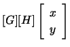 $\displaystyle [G][H] \left[\begin{array}{c}x \\ y \end{array}\right]$