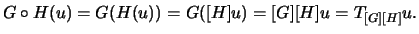 $\displaystyle G\circ H(u)=G(H(u))=G([H]u)=[G][H]u=T_{[G][H]} u.$