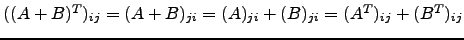 $ ((A+B)^T)_{ij}=(A+B)_{ji}=(A)_{ji}+(B)_{ji}=(A^T)_{ij}+(B^T)_{ij}$