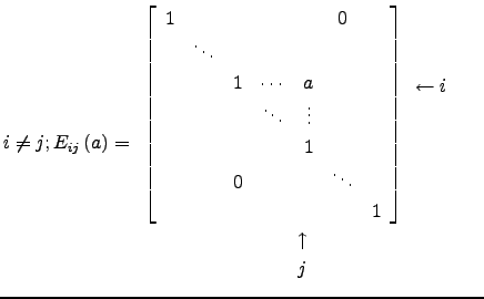 $\displaystyle i\ne j; E_{ij}\left( a \right) =\begin{array}{cc}
\left[\begin{ar...
...ftarrow i     \end{array}\\
    \uparrow & \\
    j & \end{array}$