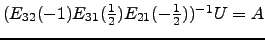 $ (E_{32}(-1)E_{31}(\frac{1}{2})E_{21}(-\frac{1}{2}))^{-1}U=A$