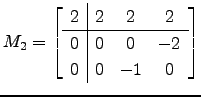 $ M_2=\left[\begin{array}{c\vert ccc}
2 & 2 & 2 & 2 \hline
0 & 0 & 0 &-2\\
0 & 0 &-1 & 0\end{array}\right]$