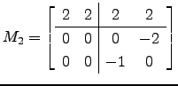 $ M_2=\left[\begin{array}{cc\vert cc}
2 & 2 & 2 & 2 \hline
0 & 0 & 0 &-2\\
0 & 0 &-1 & 0\end{array}\right]$