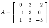 $ A=\left[\begin{array}{ccc} 0 & 3 & -2\\
-1 & 3 & 0\\
1 & 3 & -5\end{array}\right]$