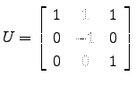 $ U=\left[\begin{array}{ccc} 1& 1 & 1\\
0 & -1 & 0\\
0 & 0 & 1\end{array}\right]$