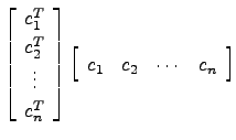 $ \left[\begin{array}{c} c_1^T  c_2^T  \vdots  c_n^T \end{array}\right]
\left[\begin{array}{cccc}
c_1 & c_2 & \cdots & c_n \end{array}\right]$