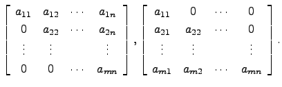 $\displaystyle \left[\begin{array}{cccc}
a_{11} & a_{12} & \cdots & a_{1n}\\
0 ...
...ots & \vdots & & \vdots\\
a_{m1} & a_{m2} & \cdots & a_{mn}\end{array}\right].$