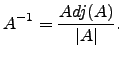 $\displaystyle A^{-1}=\frac{Adj(A)}{\vert A\vert}.$