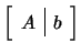 $ \left[\begin{array}{c\vert c}A&b\end{array}\right]$