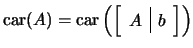 $ \mathrm{car}(A)=\mathrm{car}\left(\left[\begin{array}{c\vert c}A & b\end{array}\right]\right)$