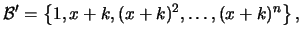 $\displaystyle \mathcal{B}'=\left\{1,x+k,(x+k)^2,\dots,(x+k)^n \right\},$