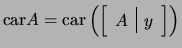 $ \mathrm{car}A=\mathrm{car}\left(\left[\begin{array}{c\vert c}A&y \end{array}\right]\right)$