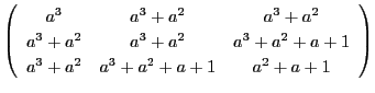 $\displaystyle \left(\begin{array}{ccc}
a^3 & a^3 + a^2 & a^3 + a^2\\
a^3 + a^2...
... + a^2 + a + 1\\
a^3 + a^2 & a^3 + a^2 + a + 1 & a^2 + a + 1\end{array}\right)$