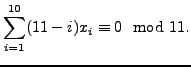$\displaystyle \sum_{i=1}^{10} (11-i)x_i \equiv 0 \mod 11.$