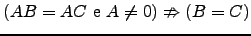 $ \left(AB=AC \text{ e } A \ne 0 \right) \nRightarrow \left( B=C \right)$